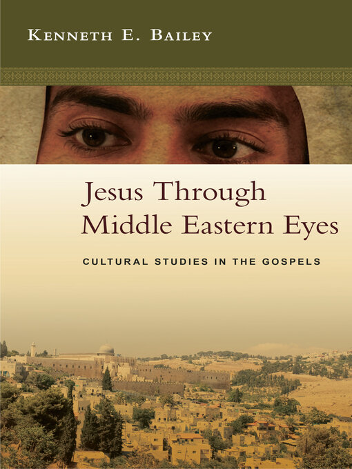 Title details for Jesus Through Middle Eastern Eyes by Kenneth E. Bailey - Available